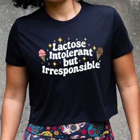 Lactose Intolerant But Irresponsible Cropped Tee